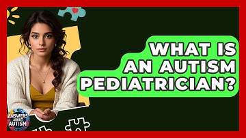 What Is An Autism Pediatrician? - Answers About Autism