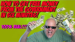 How To Get Free Money From The Government In Six Minutes! 