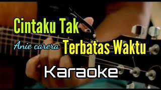 Karaoke Cintaku tak terbatas waktu| Anie Carera Akustik 