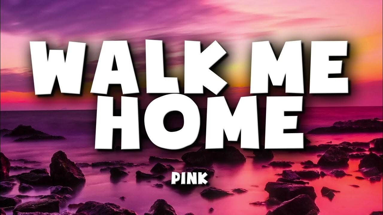 Pink Walk Me Home (Lyrics) YouTube