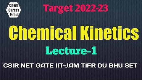 Chemical Kinetics Lecture-1 for CSIR-NET GATE IIT-JAM TIFR DU BHU SET Free Video Lectures #CCP