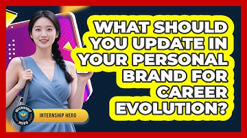 What Should You Update In Your Personal Brand For Career Evolution? - Internship Hero