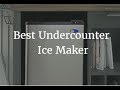 Best Undercounter Ice Maker 2019 - 2020