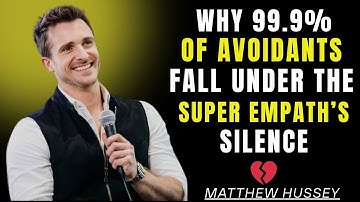Why 99.9% of Avoidants Fall Under the Super Empath’s Silence | Matthew Hussey