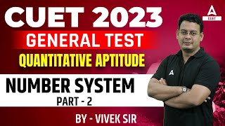 CUET 2023 General Test | Quantitative Aptitude | NUMBER SYSTEM  | Part 2 | By Vivek Sir