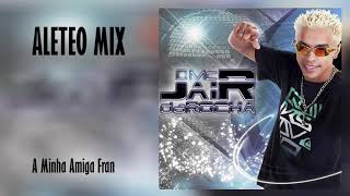 Download Lagu A Minha Amiga Fran - Mc Jair Da Rocha REMIX (Aleteo, Zapateo, Guaracha, Tribal, Circuit) MP3