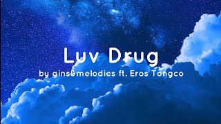 Luv Drug - gins&melodies ft. Eros Tongco (Lyrics)