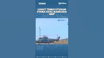 Luhut Koordinasi dengan Utusan Presiden Xi Jinping Kisruh Bandara IMIP: Tak Ada Negara dalam Negara