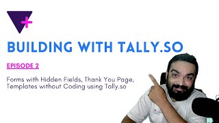 Episode 2 | Hidden Fields, Form Templates, Thank You Pages in Tally.so | No-Code Tutorials