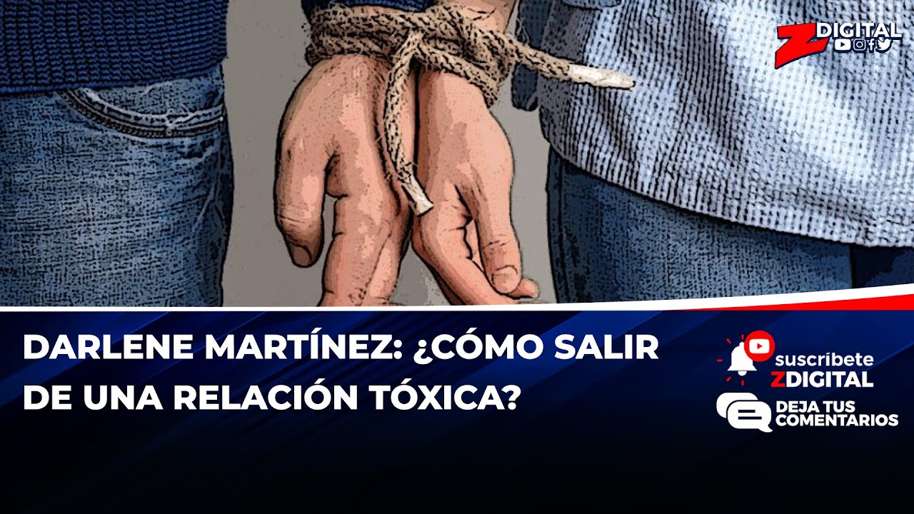 Darlene Martínez: ¿Cómo salir de una relación tóxica?