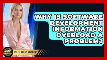Why Is Software Development Information Overload A Problem? - College Dropout Millionaire