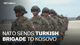 Turkish brigade requested by NATO in Kosovo to address tensions