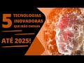 5  TECNOLOGIAS INOVADORAS QUE IRÃO CHEGAR ATÉ 2025! VOCÊ PRECISA VER.