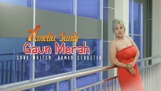 AMELIA SANTY ' GAUN MERAH '( MUSIC & VIDEO) SONG WRITE AHMAD SEBASTIO