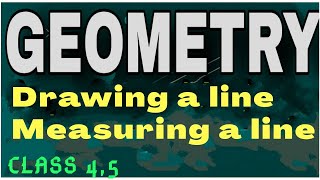 GEOMETRY PART 2,CLASS- 4 MEASURING A LINE SEGMENT,DRAWING A LINE SEGMENT WITH THE HELP OF A SCALE