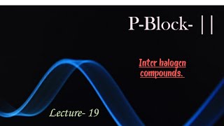 P-Block- || Inter halogen compounds || JEE/NEET ||
