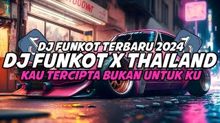 DJ FUNKOT X THAILAND KAU TERCIPTA BUKAN UNTUKKU | DJ FUNKOT TERBARU 2024 FULL BASS KENCENG!!