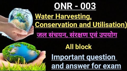 ONR - 003 Water Harvesting, Conservation and Utilisation  | Important question and answer for exam