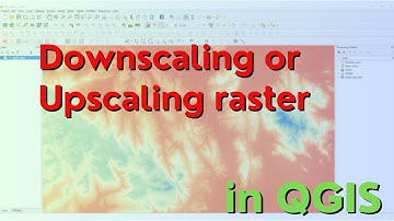 Downscaling or Upscaling raster data in QGIS