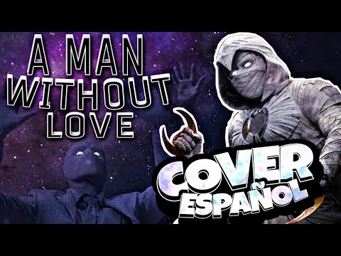 Moon Knight - A Man Without Love || COVER ESPAÑOL