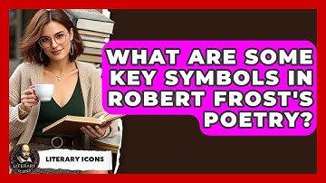 What Are Some Key Symbols In Robert Frost
