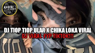 DJ TIOP TIOP ULAR X CHIKA LOKA VIRAL FYP TIKTOK TERBARU 2023!!