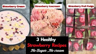 3 healthy strawberry recipes | No cream no sugar