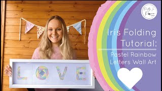 Alphabet Letters Wall Art Tutorial - Beginner Iris Folding LOVE Pastel Rainbow Wall Art