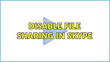 Disable file sharing in Skype (2 Solutions!!)