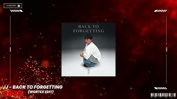 JJ - Back To Forgetting (WORTEX EDIT)