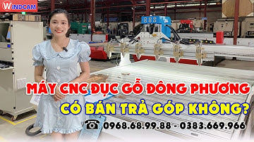 Máy CNC đục gỗ Đông Phương có bán trả góp không? | CNC ĐÔNG PHƯƠNG WINDCAM 0968689988
