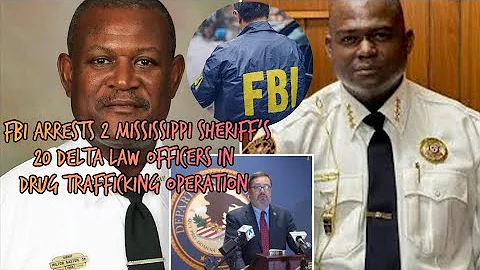 FBI arrests 2 Mississippi Sheriff's & 20 Delta Law Officers in Drug Trafficking Operation 