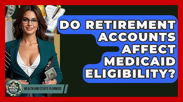 Do Retirement Accounts Affect Medicaid Eligibility? - Wealth and Estate Planners