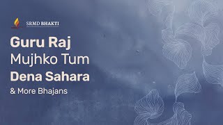 Guru Raj Mujhko Tum Dena Sahara & More Bhajans | 30-Minute Bhakti