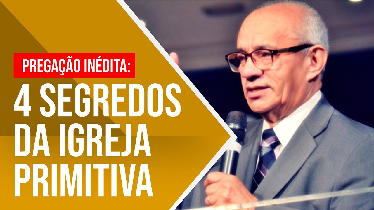 QUATRO SEGREDOS DA IGREJA PRIMITIVA - PR. GEZIEL GOMES