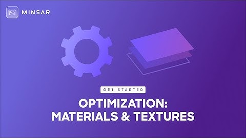 Optimization for 3D real-time rendering: Materials & Textures - Minsar Studio VR/AR