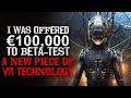 "I Was Offered €100,000 To Beta-Test a New Piece of VR Tech" Creepypasta