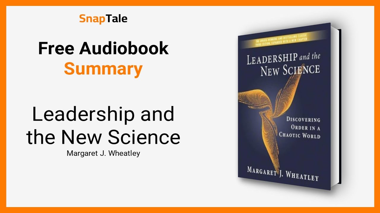 Leadership and the New Science by Margaret J. Wheatley: 9 Minute Summary