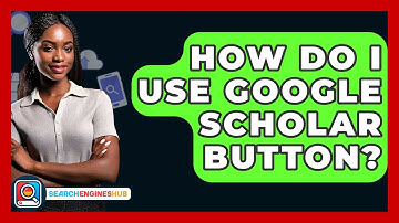 How Do I Use Google Scholar Button? - SearchEnginesHub.com