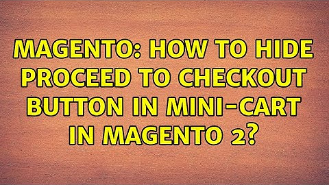 Magento: How to hide proceed to checkout button in mini-cart in magento 2? (2 Solutions!!)