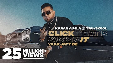 KARAN AUJLA : Click That B Kickin It | Tru-Skool | Rupan Bal| New Punjabi Song 2021| Latest Song2021