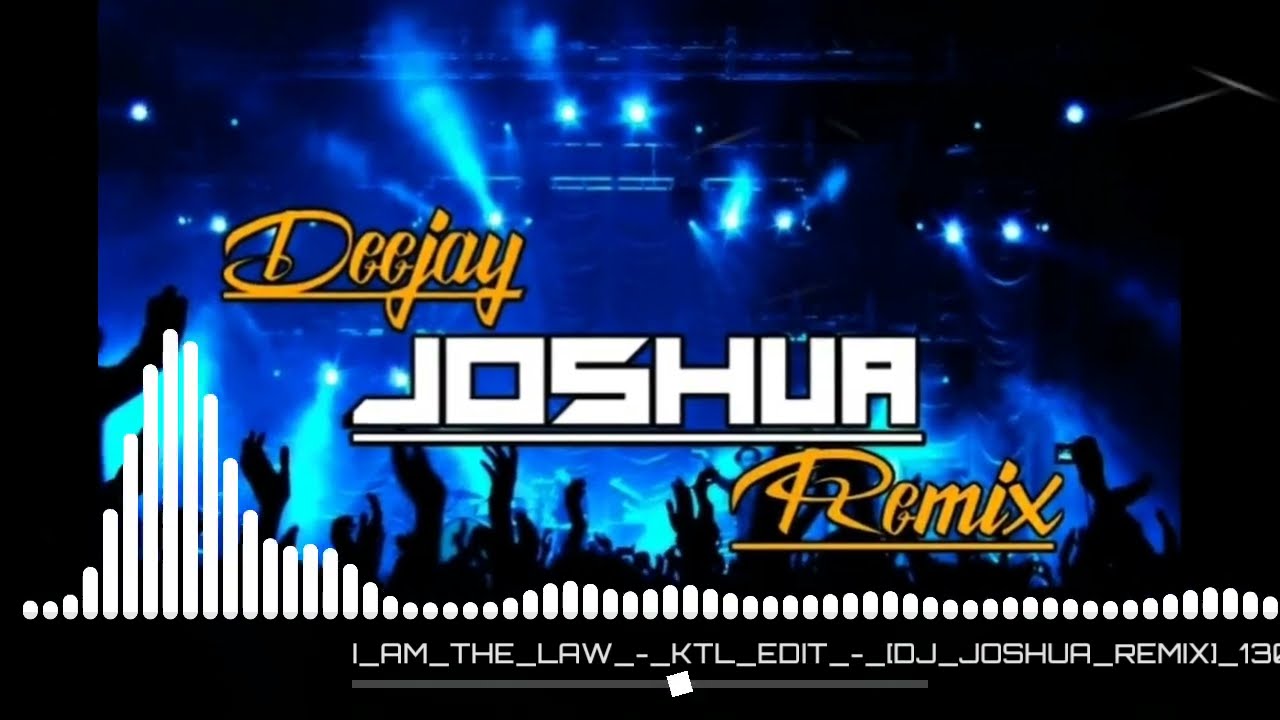 I AM THE LAW - KTL EDIT - [DJ JOSHUA REMIX] 130BPM