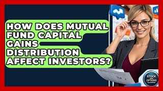 How Does Mutual Fund Capital Gains Distribution Affect Investors? - Stock and Options Playbook