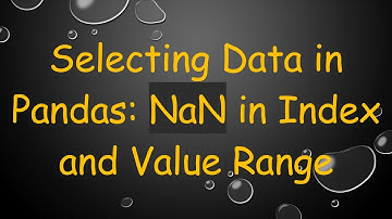 Selecting Data in Pandas: NaN in Index and Value Range