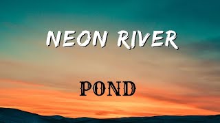 Neon River (Lyrics) – Pond