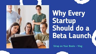 Why Your Startup NEEDS a Beta Launch