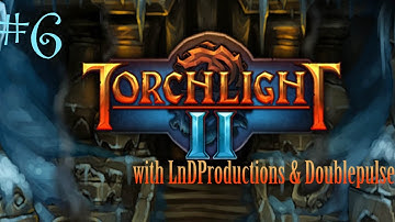 Torchlight 2 w/ Doublepulse: Part 6 - THE TEMPLE STREPPES