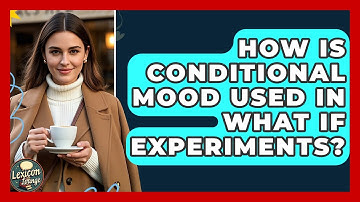 How Is Conditional Mood Used In What If Experiments? - Lexicon Lounge