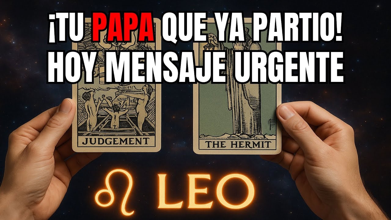LEO♌😢TU PAPÁ QUE YA PARTIÓ👼TIENE UN MENSAJE URGENTE 📩 NECESITA CONTARTE ...