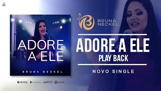 Bruna Neckel - Adore a Ele ( Play Back)